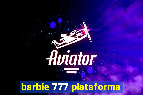 barbie 777 plataforma